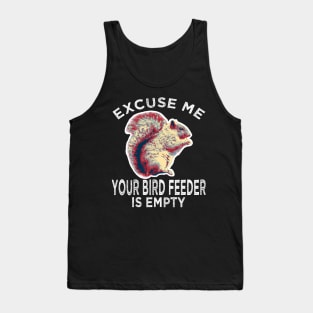 Excuse Me Your Bird Feeder Is Empty ADHD Squirrel Gifts Tank Top